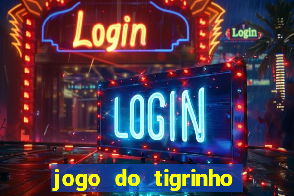 jogo do tigrinho oficial como jogar